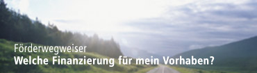 Förderwegweiser - Welche Finanzierung für Ihr Vorhaben?